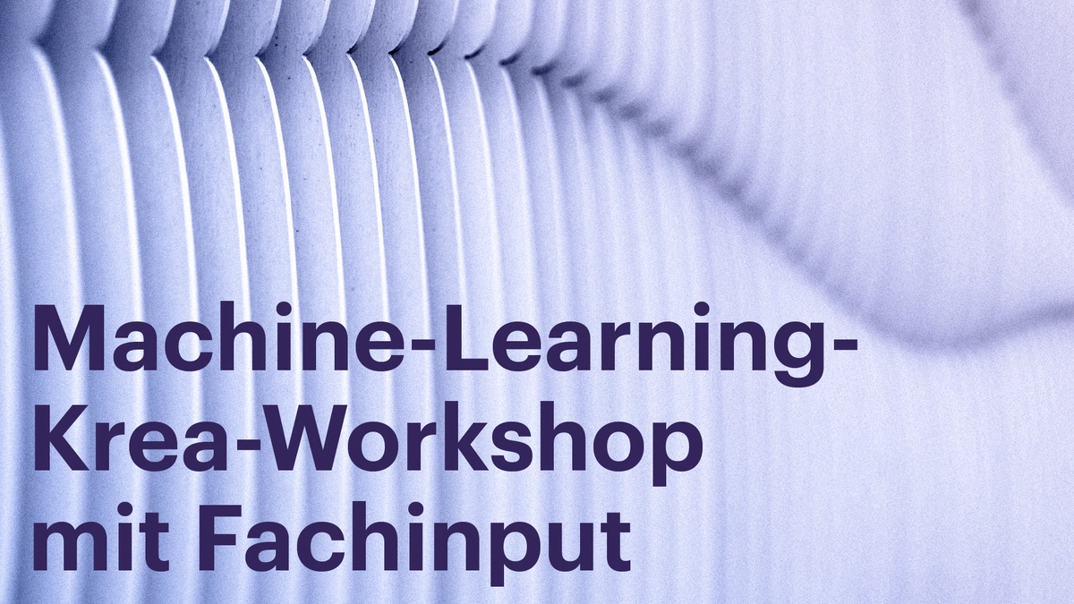 Machine-Learning-Krea-Workshop mit Fachinput