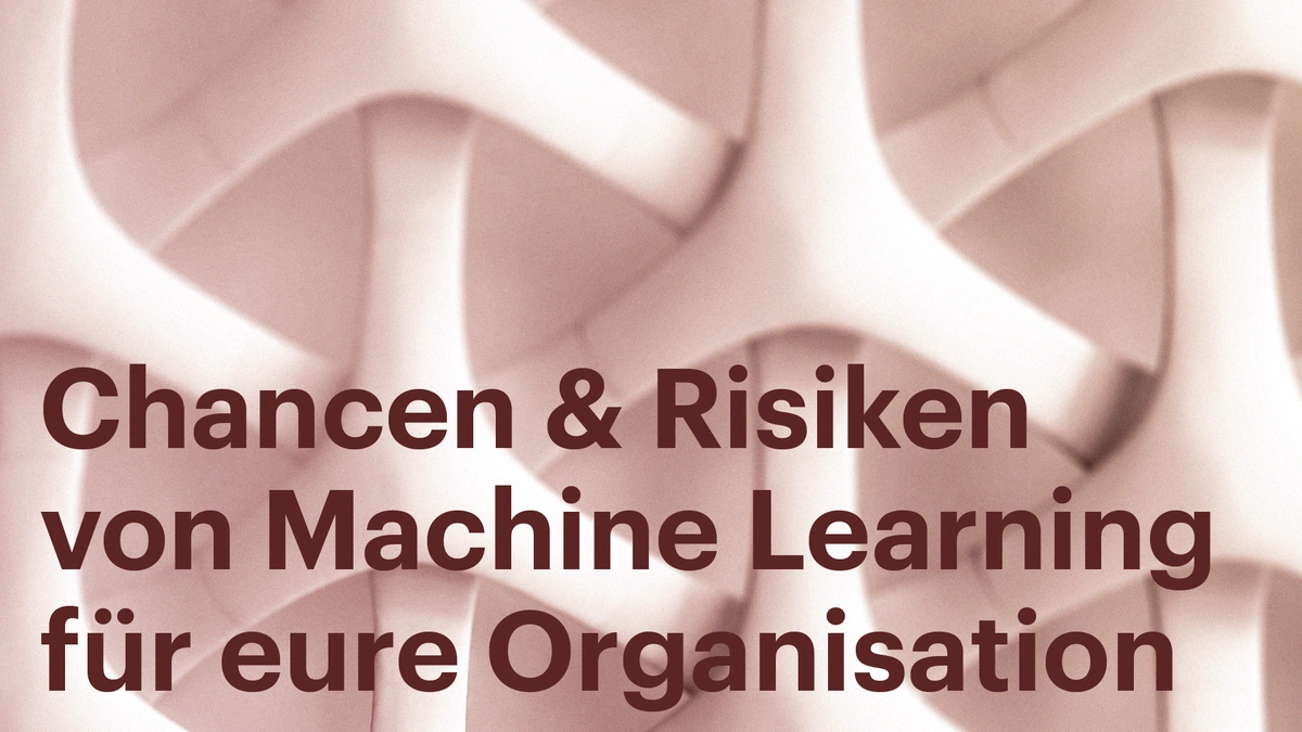 Chancen und Risiken von Machine Learning für eure Organisation